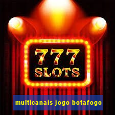 multicanais jogo botafogo